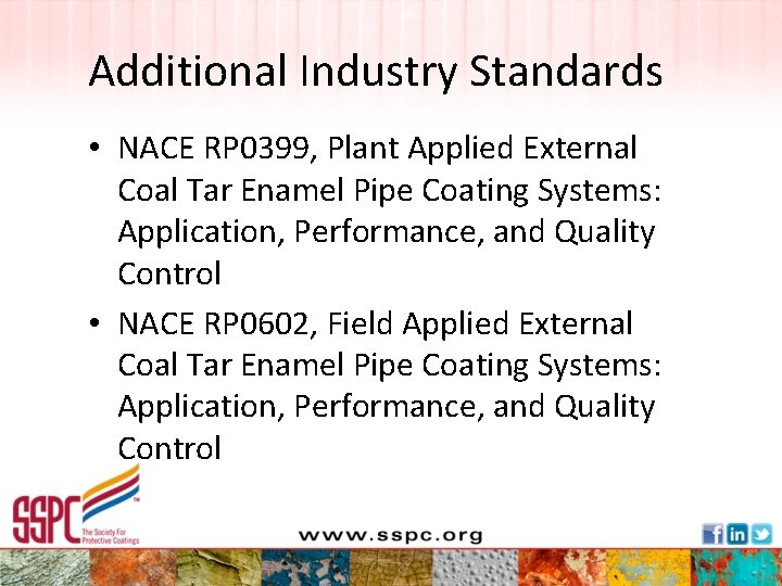 Additional Industry Standards • NACE RP 0399, Plant Applied External Coal Tar Enamel Pipe