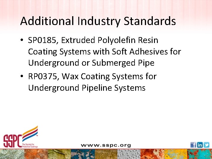 Additional Industry Standards • SP 0185, Extruded Polyolefin Resin Coating Systems with Soft Adhesives