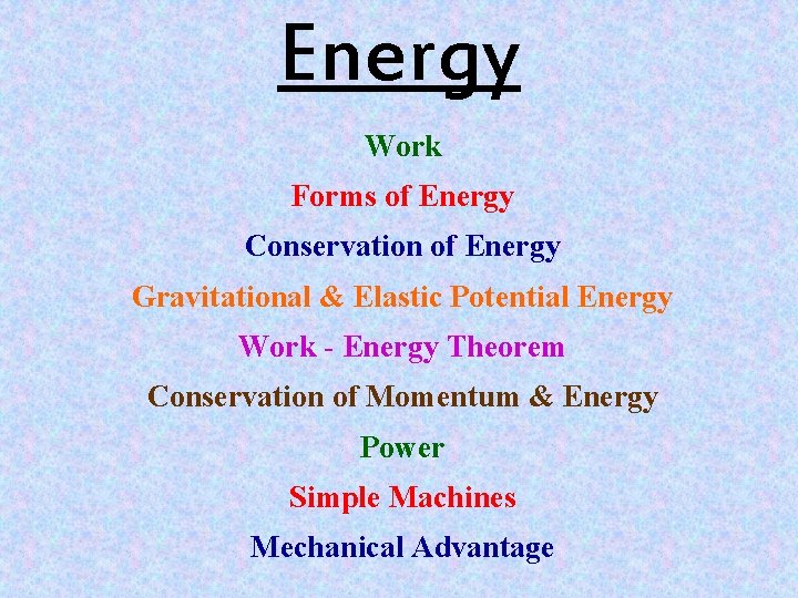 Energy Work Forms of Energy Conservation of Energy Gravitational & Elastic Potential Energy Work