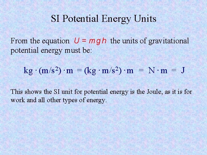 SI Potential Energy Units From the equation U = m g h the units