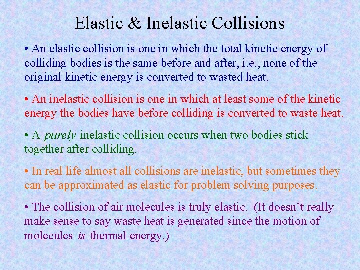 Elastic & Inelastic Collisions • An elastic collision is one in which the total