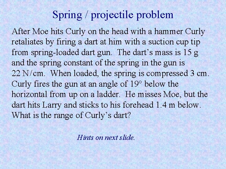Spring / projectile problem After Moe hits Curly on the head with a hammer