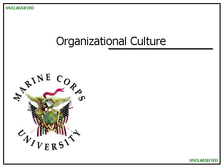 UNCLASSIFIED Organizational Culture UNCLASSIFIED 