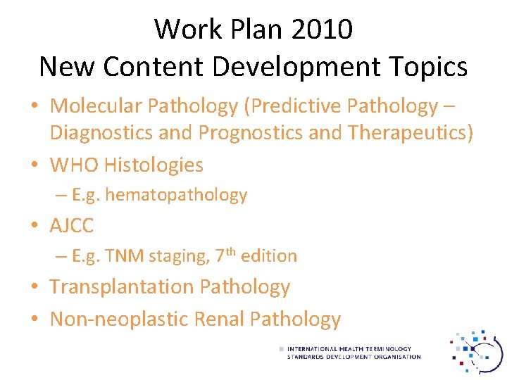Work Plan 2010 New Content Development Topics • Molecular Pathology (Predictive Pathology – Diagnostics