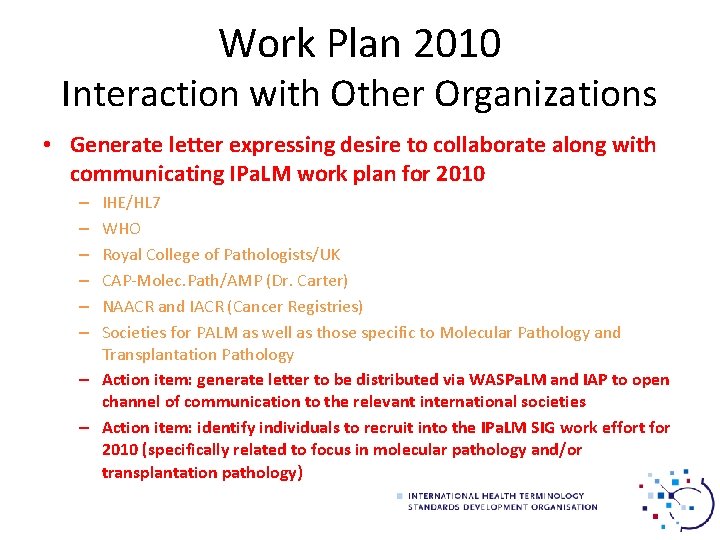 Work Plan 2010 Interaction with Other Organizations • Generate letter expressing desire to collaborate