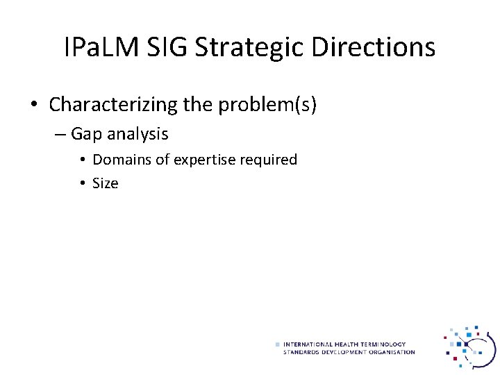 IPa. LM SIG Strategic Directions • Characterizing the problem(s) – Gap analysis • Domains