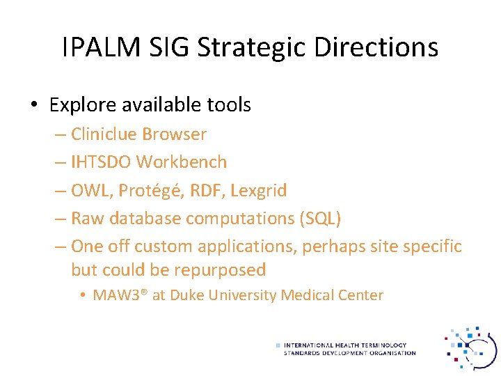 IPALM SIG Strategic Directions • Explore available tools – Cliniclue Browser – IHTSDO Workbench