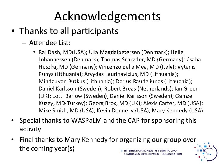 Acknowledgements • Thanks to all participants – Attendee List: • Raj Dash, MD(USA); Ulla