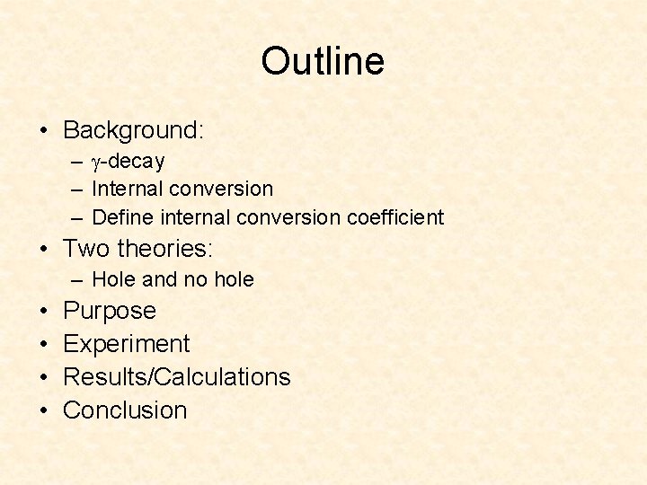 Outline • Background: – -decay – Internal conversion – Define internal conversion coefficient •