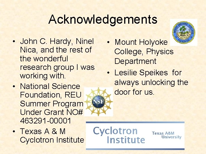 Acknowledgements • John C. Hardy, Ninel Nica, and the rest of the wonderful research