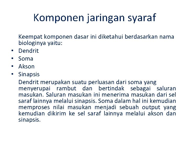 Komponen jaringan syaraf • • Keempat komponen dasar ini diketahui berdasarkan nama biologinya yaitu: