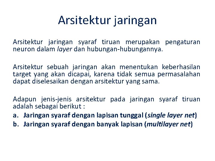 Arsitektur jaringan syaraf tiruan merupakan pengaturan neuron dalam layer dan hubungan-hubungannya. Arsitektur sebuah jaringan