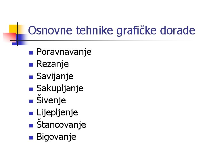 Osnovne tehnike grafičke dorade n n n n Poravnavanje Rezanje Savijanje Sakupljanje Šivenje Lijepljenje