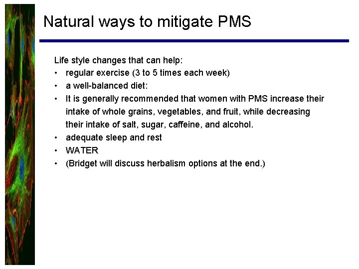 Natural ways to mitigate PMS Life style changes that can help: • regular exercise