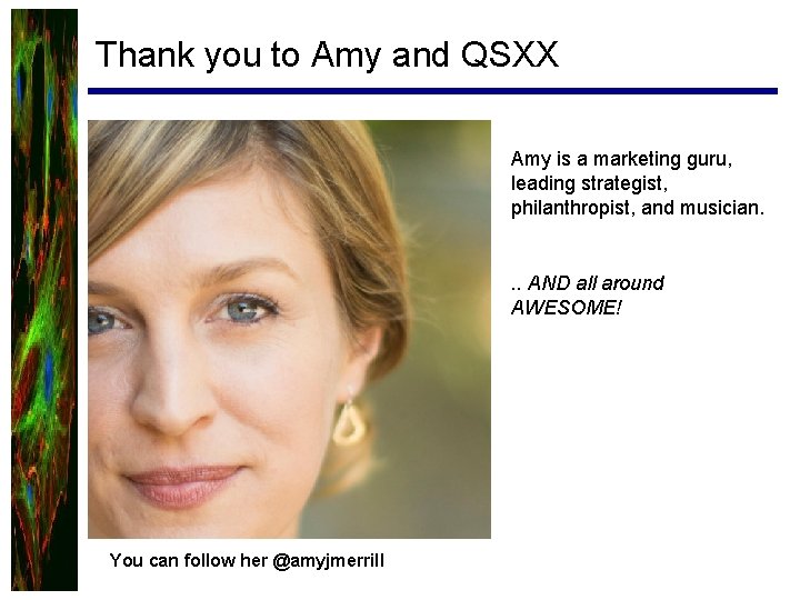 Thank you to Amy and QSXX Amy is a marketing guru, leading strategist, philanthropist,