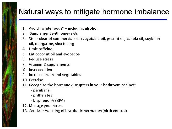 Natural ways to mitigate hormone imbalance 1. Avoid “white foods” – including alcohol. 2.