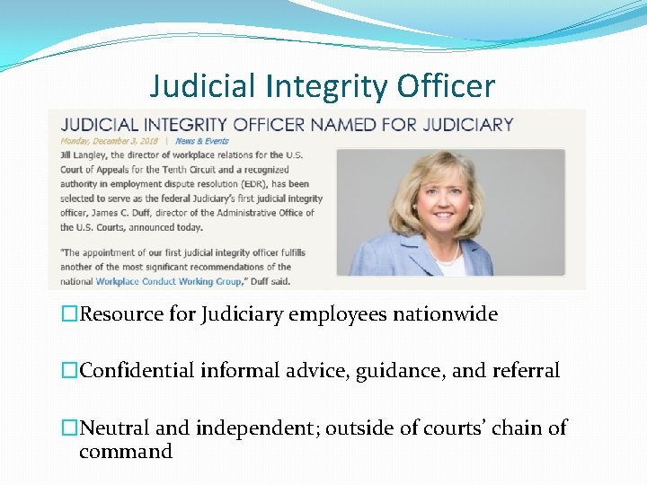 Judicial Integrity Officer �Resource for Judiciary employees nationwide �Confidential informal advice, guidance, and referral