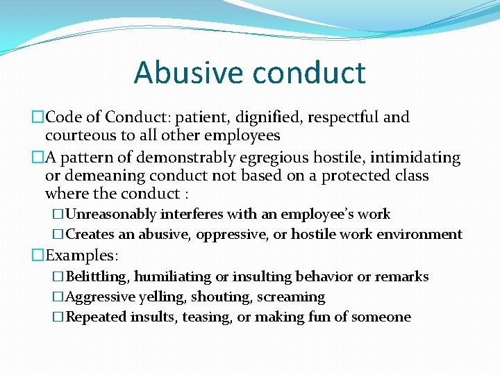 Abusive conduct �Code of Conduct: patient, dignified, respectful and courteous to all other employees