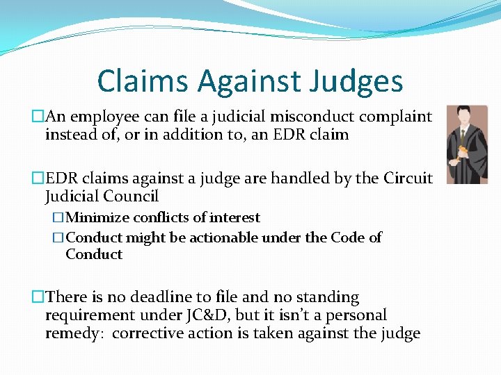 Claims Against Judges �An employee can file a judicial misconduct complaint instead of, or