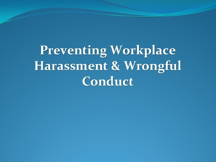 Preventing Workplace Harassment & Wrongful Conduct 