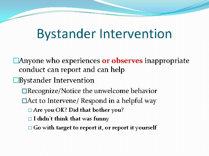 Bystander Intervention �Anyone who experiences or observes inappropriate conduct can report and can help