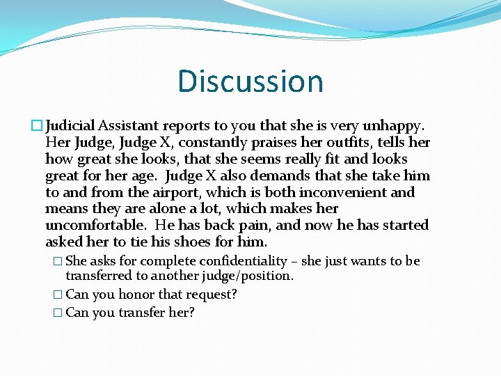 Discussion �Judicial Assistant reports to you that she is very unhappy. Her Judge, Judge