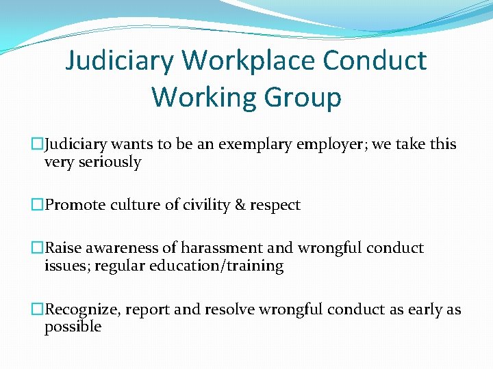 Judiciary Workplace Conduct Working Group �Judiciary wants to be an exemplary employer; we take