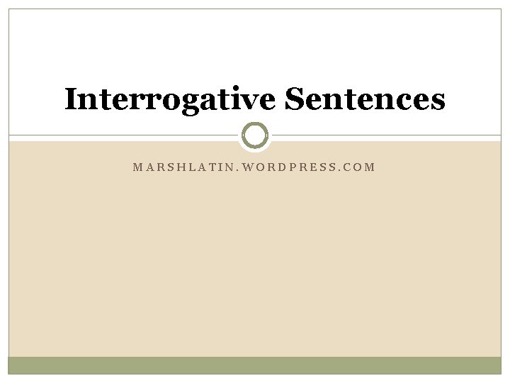 Interrogative Sentences MARSHLATIN. WORDPRESS. COM 