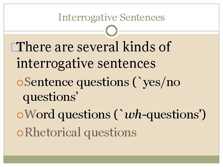 Interrogative Sentences �There are several kinds of interrogative sentences Sentence questions (`yes/no questions’ Word