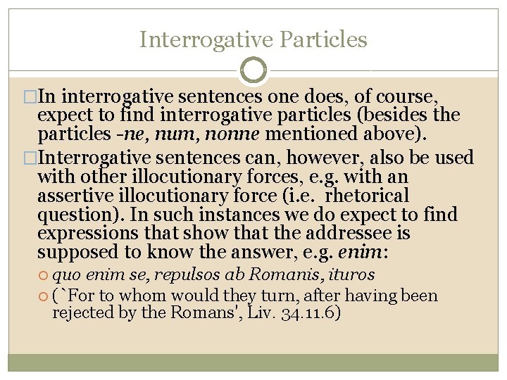 Interrogative Particles �In interrogative sentences one does, of course, expect to find interrogative particles
