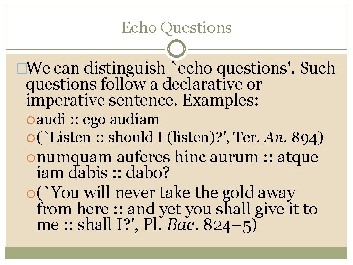 Echo Questions �We can distinguish `echo questions'. Such questions follow a declarative or imperative