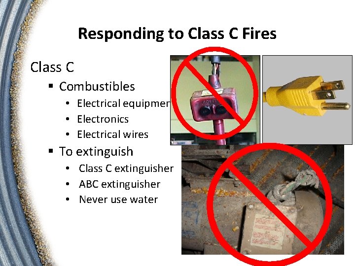 Responding to Class C Fires Class C § Combustibles • Electrical equipment • Electronics