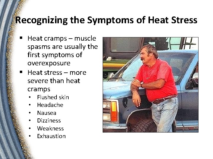 Recognizing the Symptoms of Heat Stress § Heat cramps – muscle spasms are usually