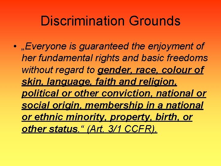 Discrimination Grounds • „Everyone is guaranteed the enjoyment of her fundamental rights and basic