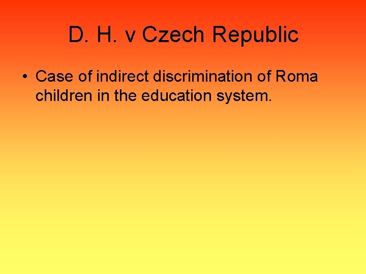 D. H. v Czech Republic • Case of indirect discrimination of Roma children in