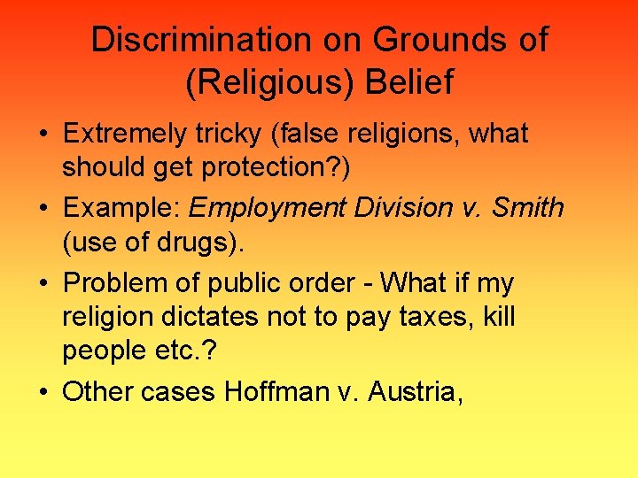 Discrimination on Grounds of (Religious) Belief • Extremely tricky (false religions, what should get