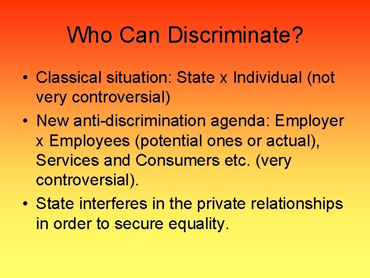 Who Can Discriminate? • Classical situation: State x Individual (not very controversial) • New