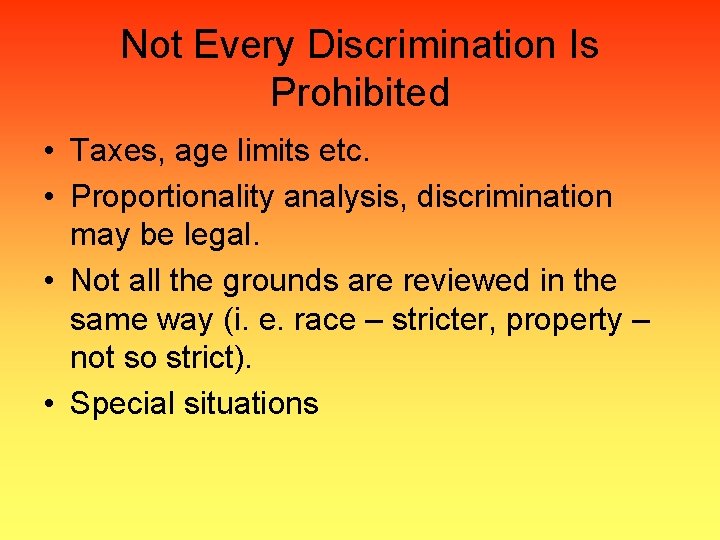 Not Every Discrimination Is Prohibited • Taxes, age limits etc. • Proportionality analysis, discrimination