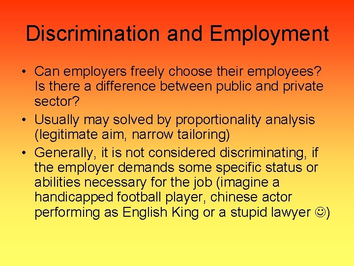 Discrimination and Employment • Can employers freely choose their employees? Is there a difference