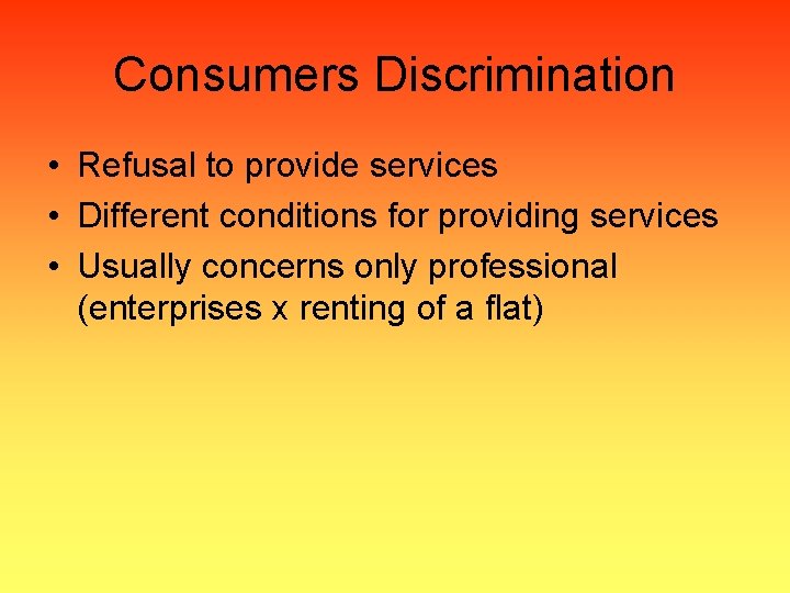 Consumers Discrimination • Refusal to provide services • Different conditions for providing services •