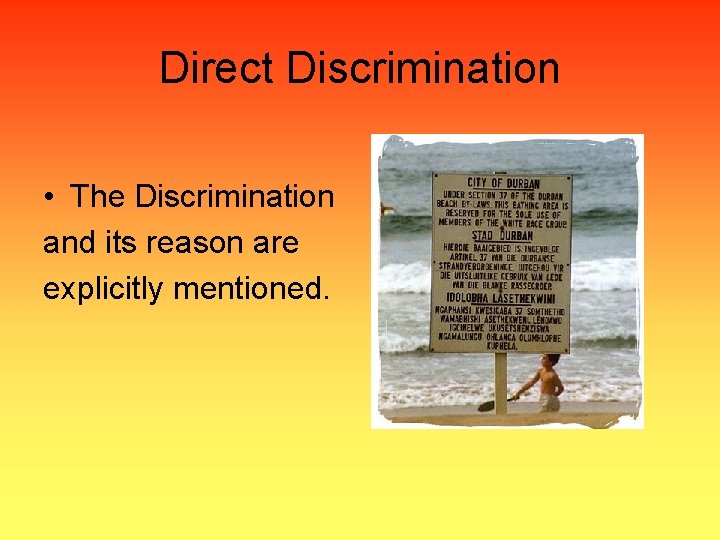 Direct Discrimination • The Discrimination and its reason are explicitly mentioned. 