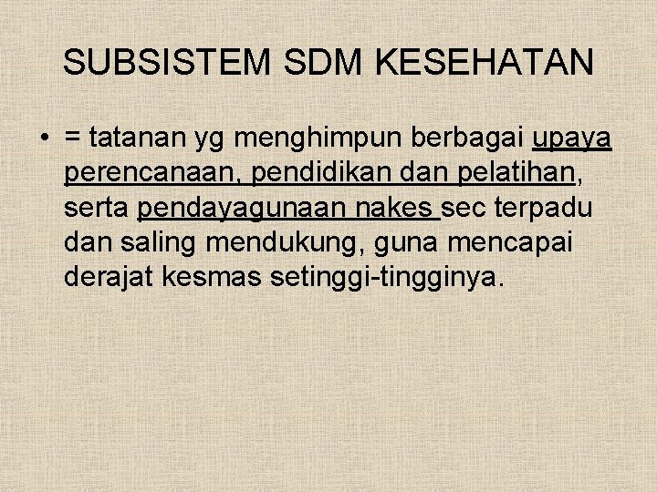 SUBSISTEM SDM KESEHATAN • = tatanan yg menghimpun berbagai upaya perencanaan, pendidikan dan pelatihan,