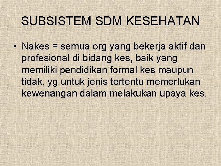 SUBSISTEM SDM KESEHATAN • Nakes = semua org yang bekerja aktif dan profesional di