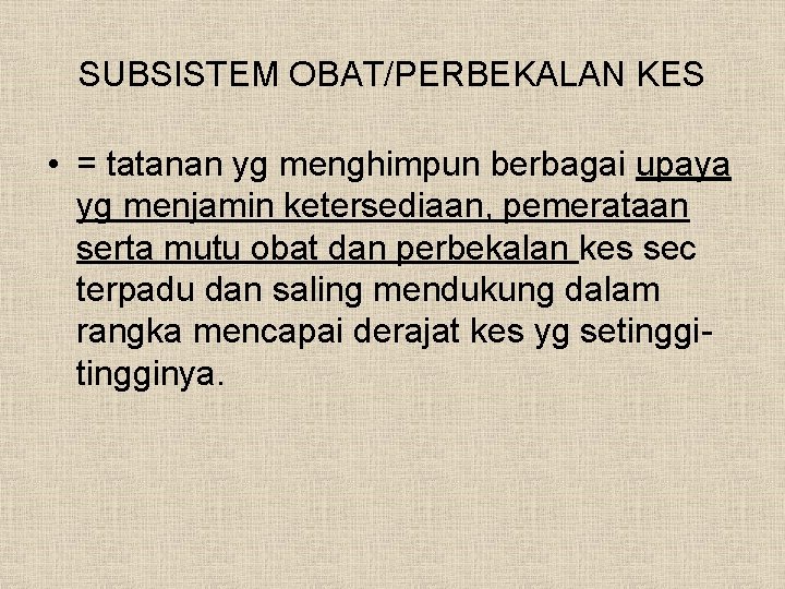 SUBSISTEM OBAT/PERBEKALAN KES • = tatanan yg menghimpun berbagai upaya yg menjamin ketersediaan, pemerataan