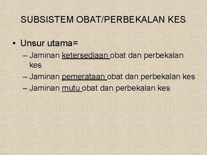 SUBSISTEM OBAT/PERBEKALAN KES • Unsur utama= – Jaminan ketersediaan obat dan perbekalan kes –