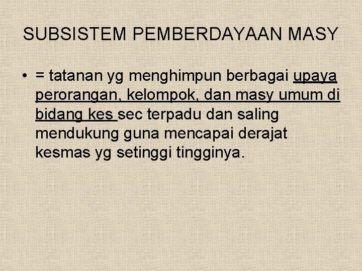 SUBSISTEM PEMBERDAYAAN MASY • = tatanan yg menghimpun berbagai upaya perorangan, kelompok, dan masy