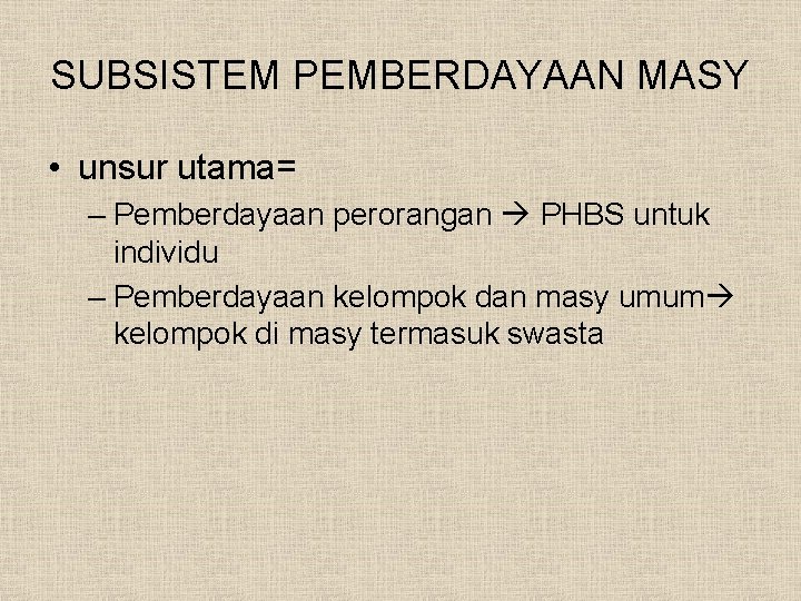 SUBSISTEM PEMBERDAYAAN MASY • unsur utama= – Pemberdayaan perorangan PHBS untuk individu – Pemberdayaan