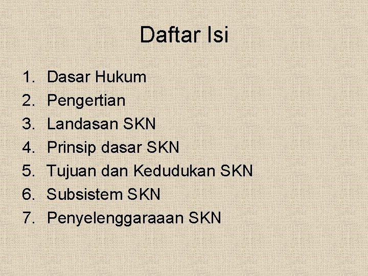 Daftar Isi 1. 2. 3. 4. 5. 6. 7. Dasar Hukum Pengertian Landasan SKN