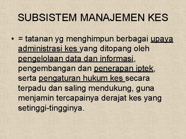 SUBSISTEM MANAJEMEN KES • = tatanan yg menghimpun berbagai upaya administrasi kes yang ditopang