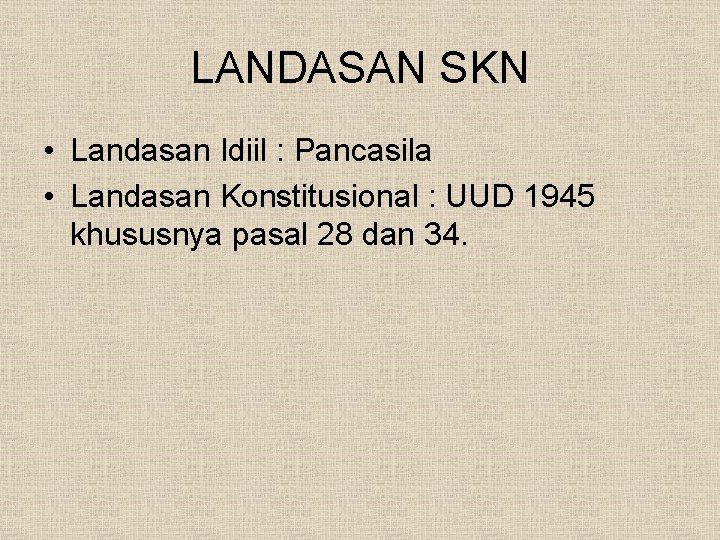 LANDASAN SKN • Landasan Idiil : Pancasila • Landasan Konstitusional : UUD 1945 khususnya